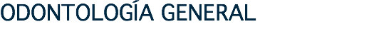 ODONTOLOGÍA GENERAL